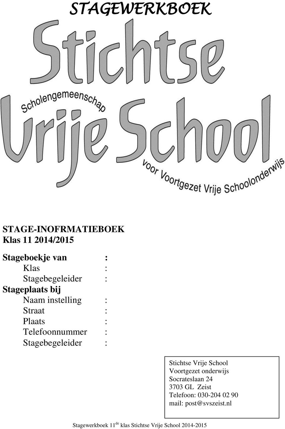 Stagebegeleider : Stichtse Vrije School Voortgezet onderwijs Socrateslaan 24 3703 GL