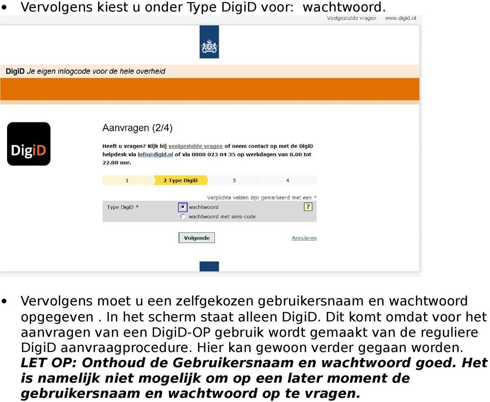 Dit komt omdat voor het aanvragen van een DigiD-OP gebruik wordt gemaakt van de reguliere DigiD aanvraagprocedure.