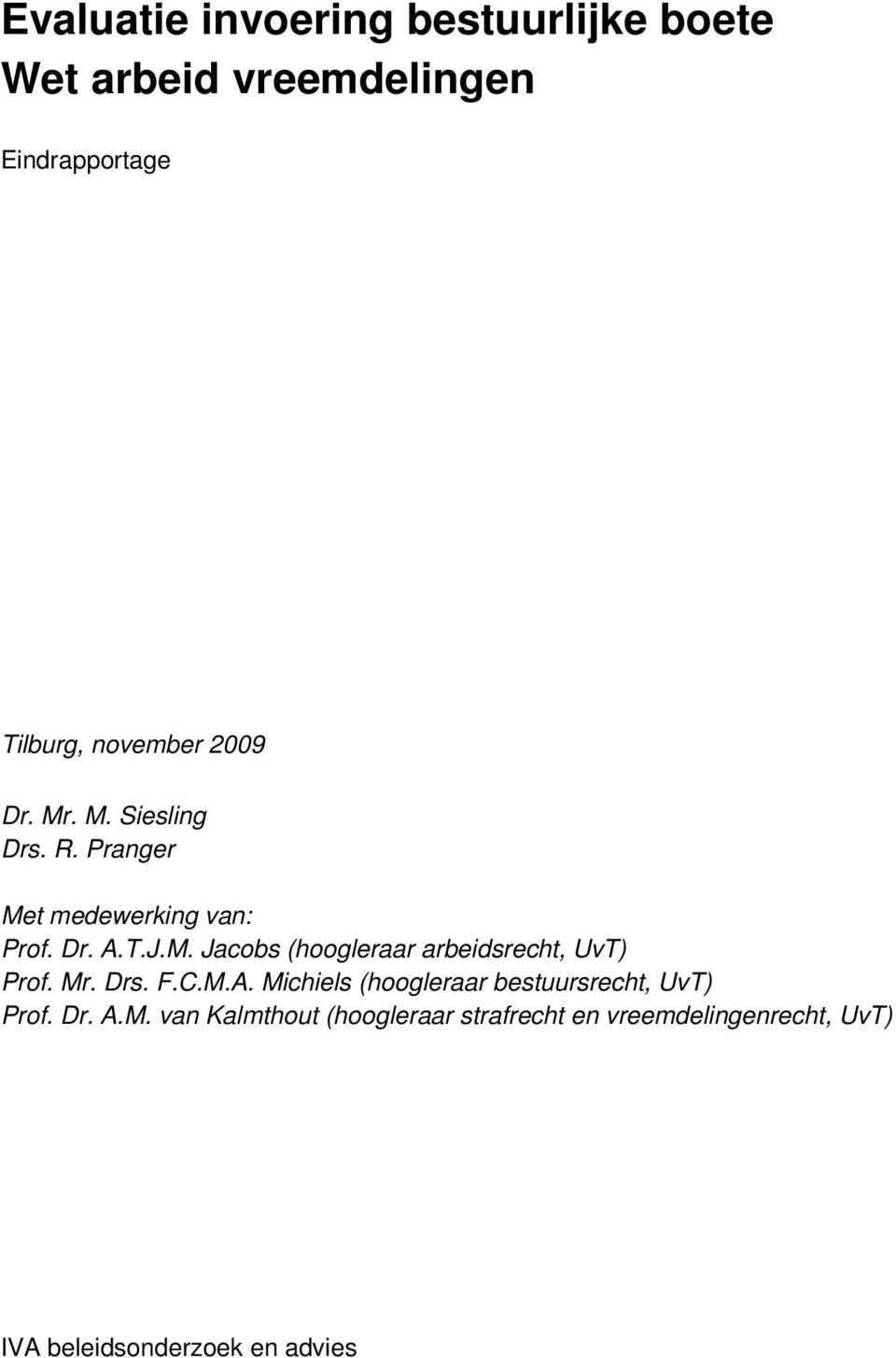 Mr. Drs. F.C.M.A. Michiels (hoogleraar bestuursrecht, UvT) Prof. Dr. A.M. van Kalmthout