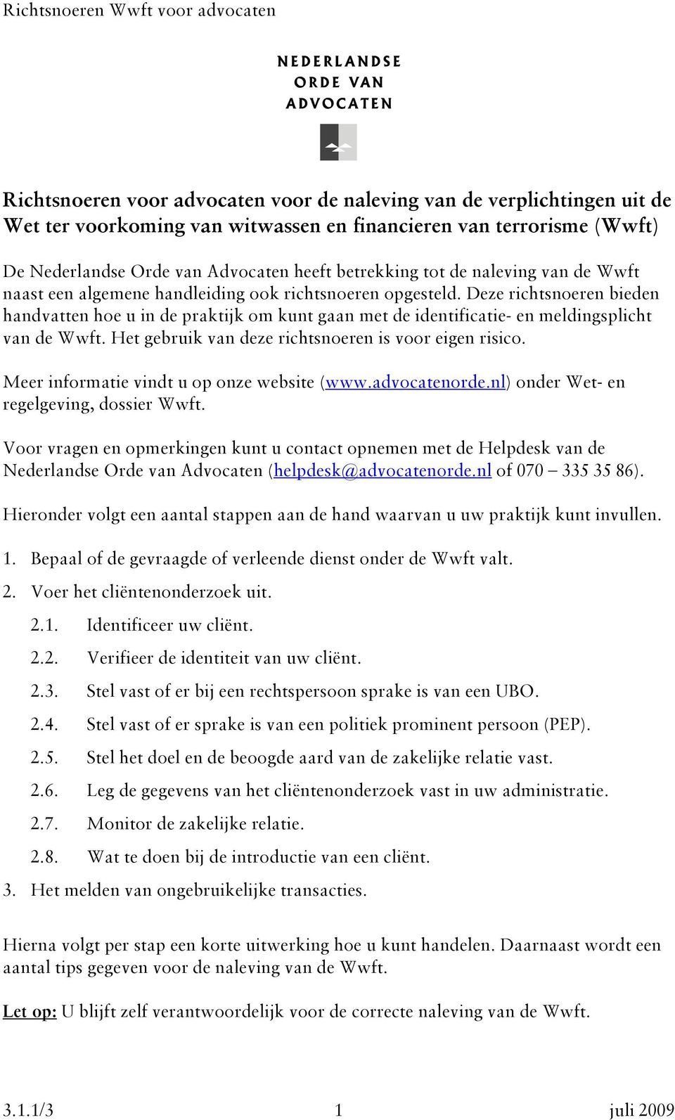 Deze richtsnoeren bieden handvatten hoe u in de praktijk om kunt gaan met de identificatie- en meldingsplicht van de Wwft. Het gebruik van deze richtsnoeren is voor eigen risico.