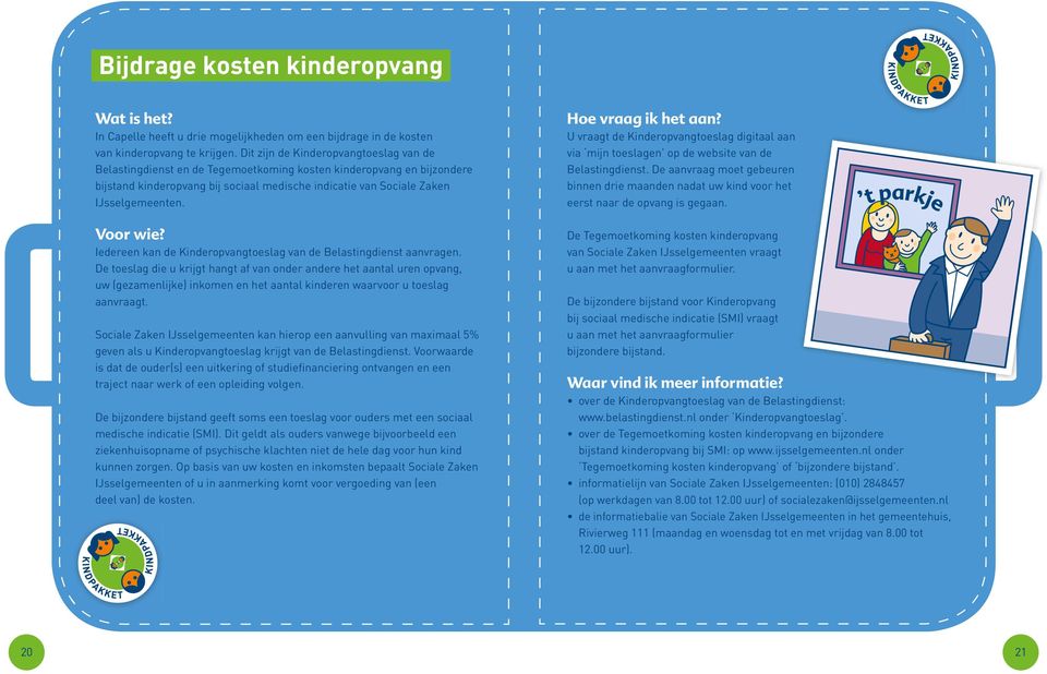 Iedereen kan de Kinderopvangtoeslag van de Belastingdienst aanvragen.