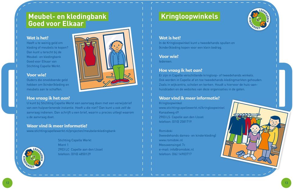 KLEDING- EN MEUBELBANK In de Kringloopwinkel kunt u tweedehands spullen en (kinder)kleding kopen voor een klein bedrag. Iedereen. Er zijn in Capelle verschillende kringloop- of tweedehands winkels.