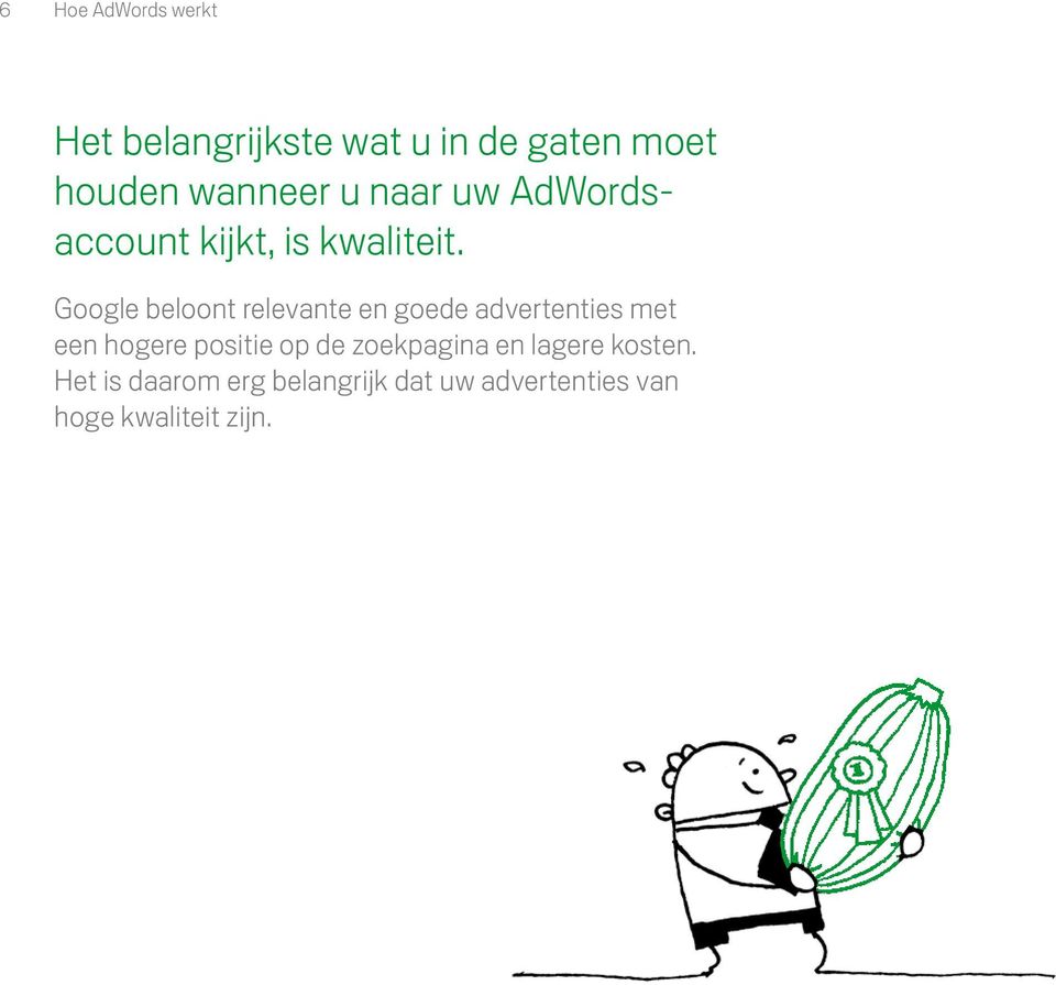 Google beloont relevante en goede advertenties met een hogere positie op