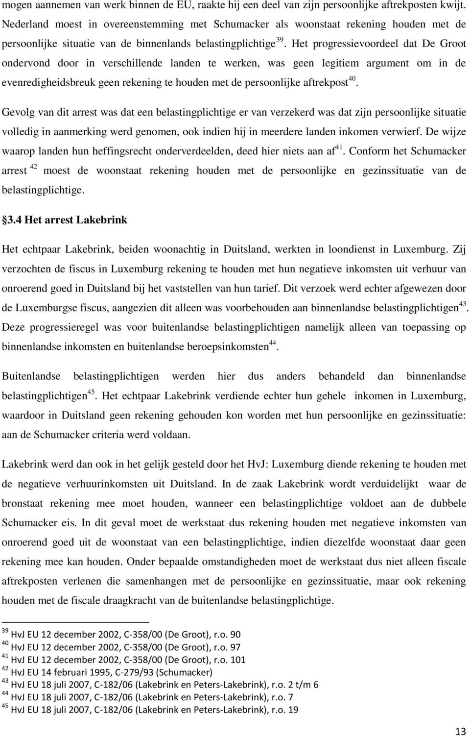 Het progressievoordeel dat De Groot ondervond door in verschillende landen te werken, was geen legitiem argument om in de evenredigheidsbreuk geen rekening te houden met de persoonlijke aftrekpost 40.