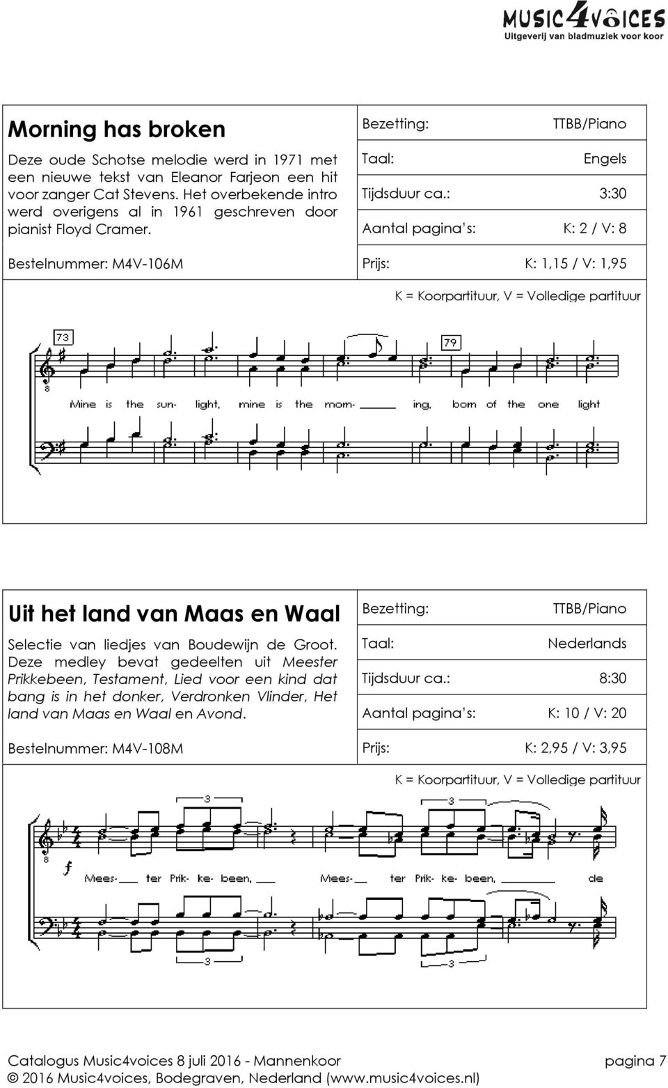 : 3:30 Aantal pagina s: K: 2 / V: 8 Bestelnummer: M4V-106M Prijs: K: 1,15 / V: 1,95 Uit het land van Maas en Waal Selectie van liedjes van Boudewijn de Groot.