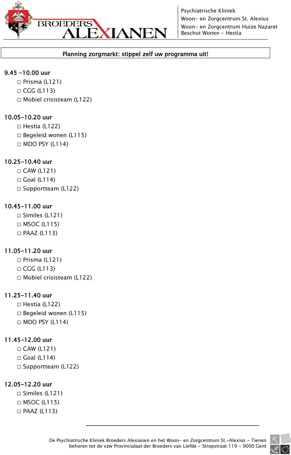 45-10.00 uur 10.05-10.20 uur 10.25-10.40 uur 10.45-11.00 uur 11.05-11.20 uur 122) 11.25-11.40 uur 11.45-12.00 uur 12.