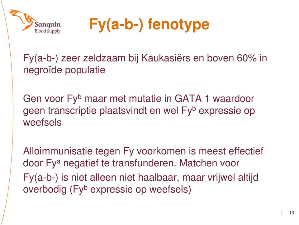 Alloimmunisatie tegen Fy voorkomen is meest effectief door Fy a negatief te transfunderen.