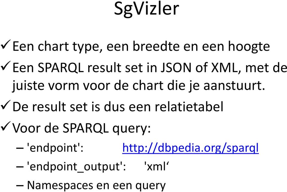De result set is dus een relatietabel Voor de SPARQL query: 'endpoint':