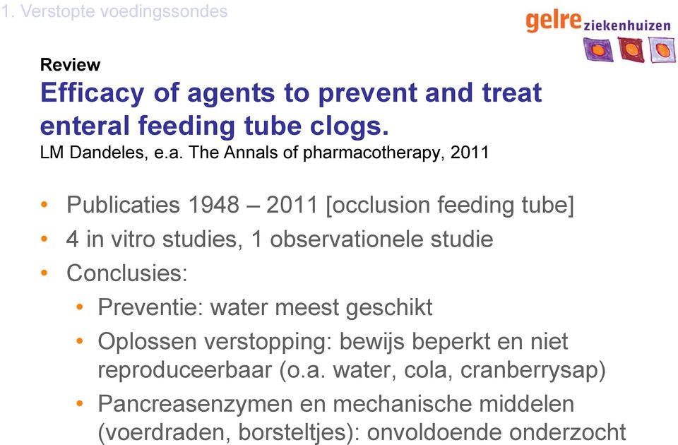 observationele studie Conclusies: Preventie: water meest geschikt Oplossen verstopping: bewijs beperkt en niet