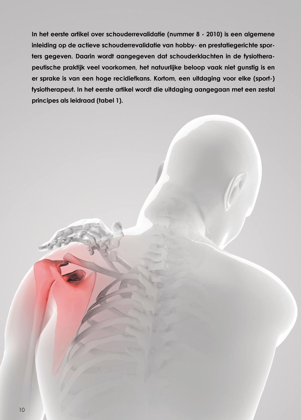 Daarin wordt aangegeven dat schouderklachten in de fysiotherapeutische praktijk veel voorkomen, het natuurlijke beloop vaak niet
