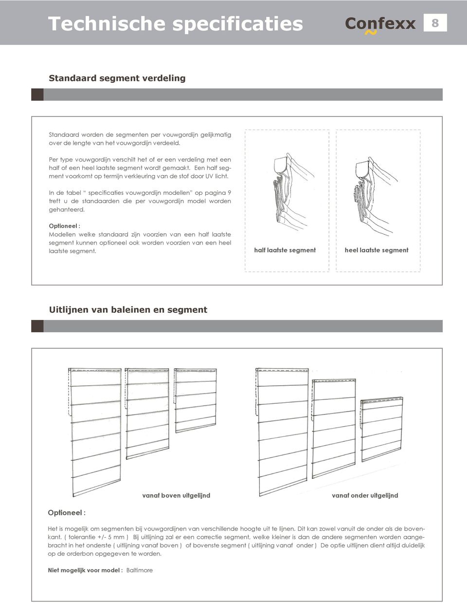 In de tabel specificaties vouwgordijn modellen op pagina 9 treft u de standaarden die per vouwgordijn model worden gehanteerd.