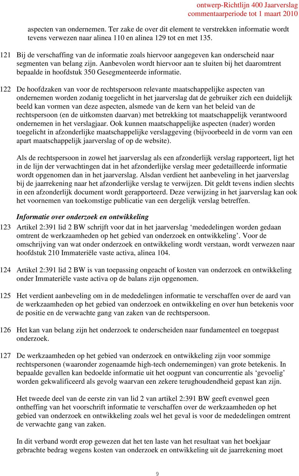 Aanbevolen wordt hiervoor aan te sluiten bij het daaromtrent bepaalde in hoofdstuk 350 Gesegmenteerde informatie.