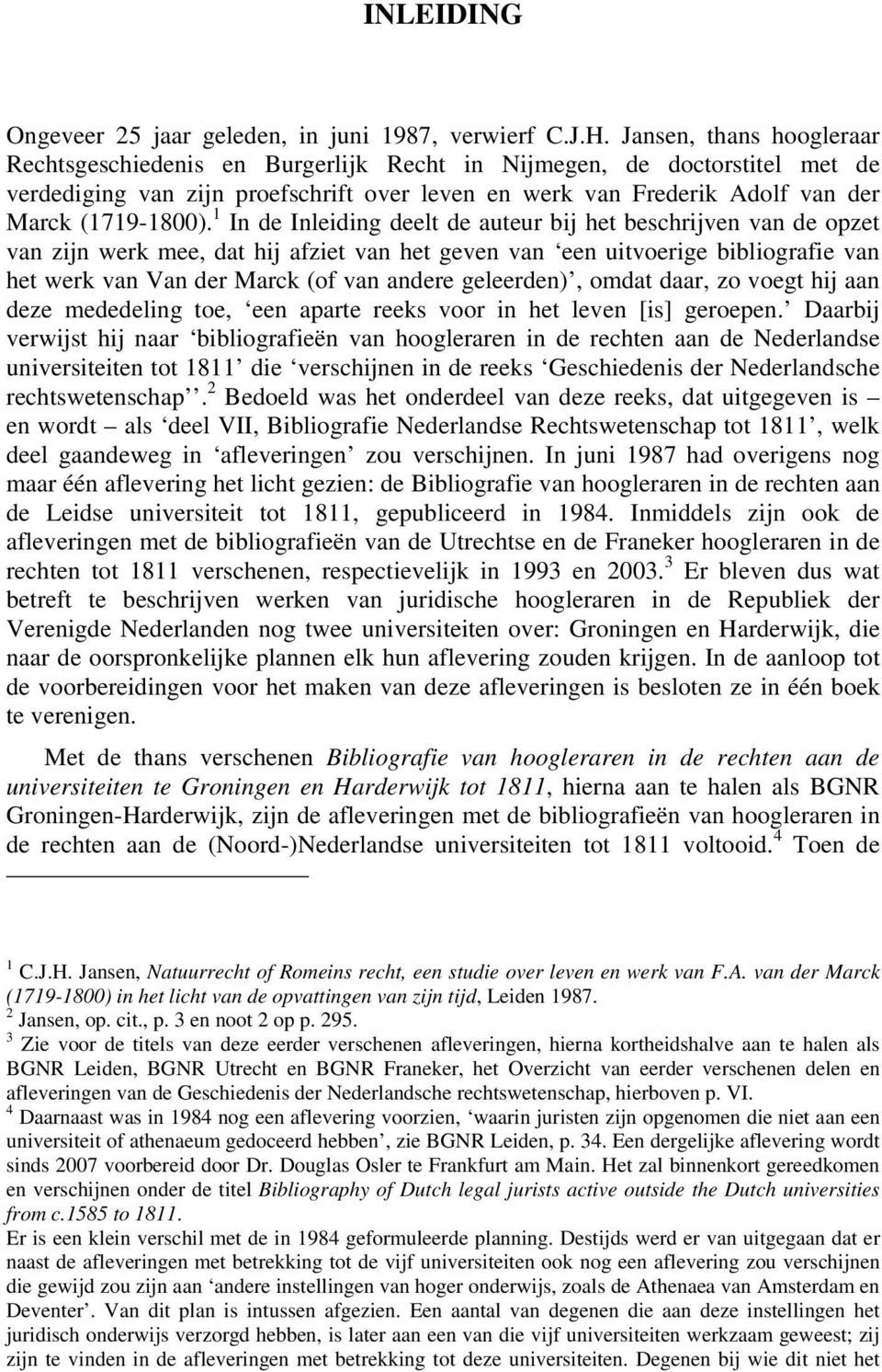 1 In de Inleiding deelt de auteur bij het beschrijven van de opzet van zijn werk mee, dat hij afziet van het geven van een uitvoerige bibliografie van het werk van Van der Marck (of van andere