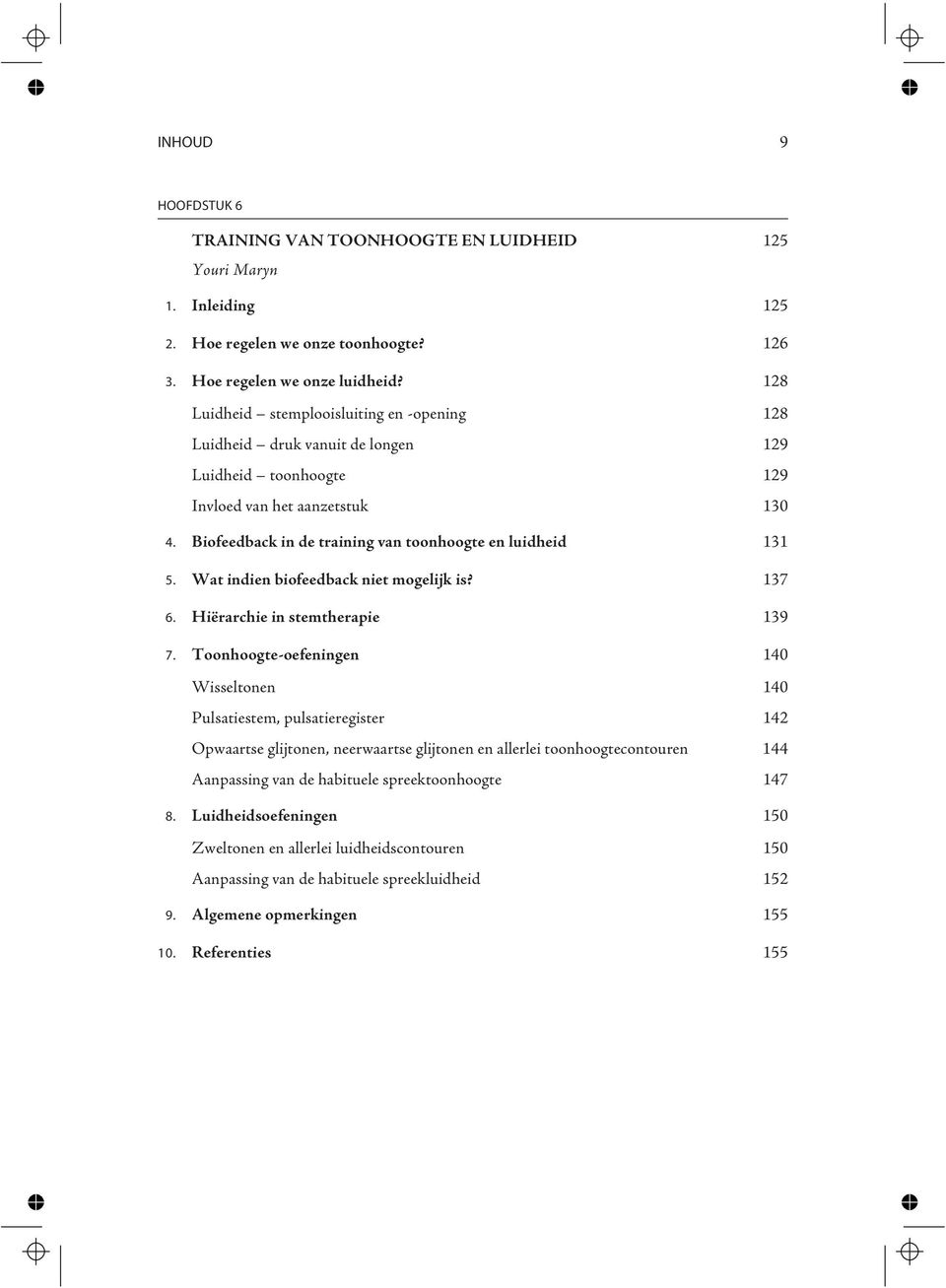 Wat indien biofeedback niet mogelijk is? 137 6. Hiërarchie in stemtherapie 139 7.