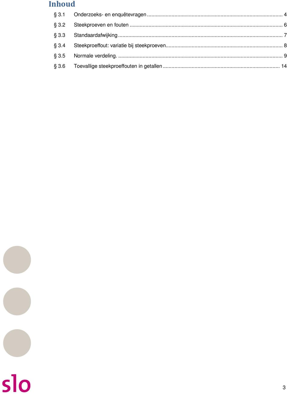 4 Steekproeffout: variatie bij steekproeven... 8 3.