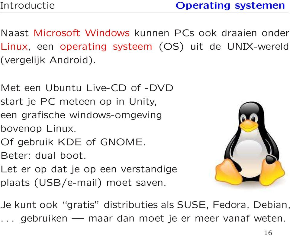 Met een Ubuntu Live-CD of -DVD start je PC meteen op in Unity, een grafische windows-omgeving bovenop Linux.