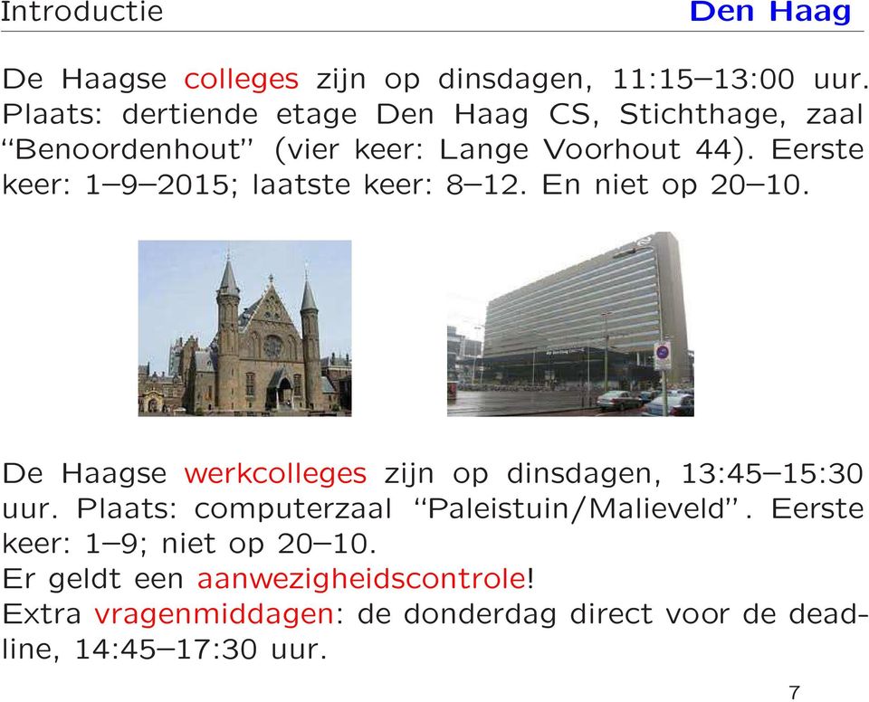 Eerste keer: 1 9 2015; laatste keer: 8 12. En niet op 20 10. De Haagse werkcolleges zijn op dinsdagen, 13:45 15:30 uur.