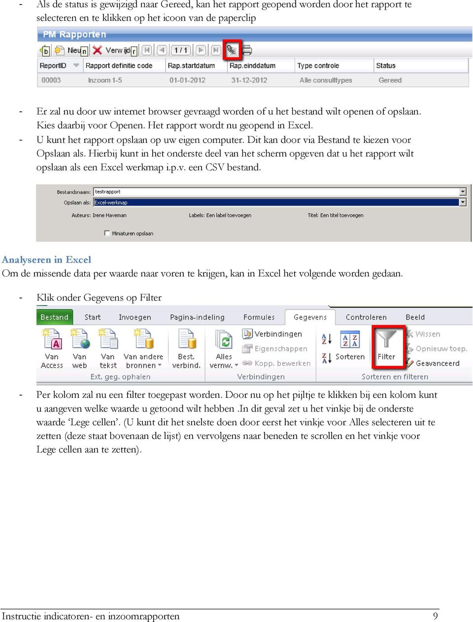 Dit kan door via Bestand te kiezen voor Opslaan als. Hierbij kunt in het onderste deel van het scherm opgeven dat u het rapport wilt opslaan als een Excel werkmap i.p.v. een CSV bestand.