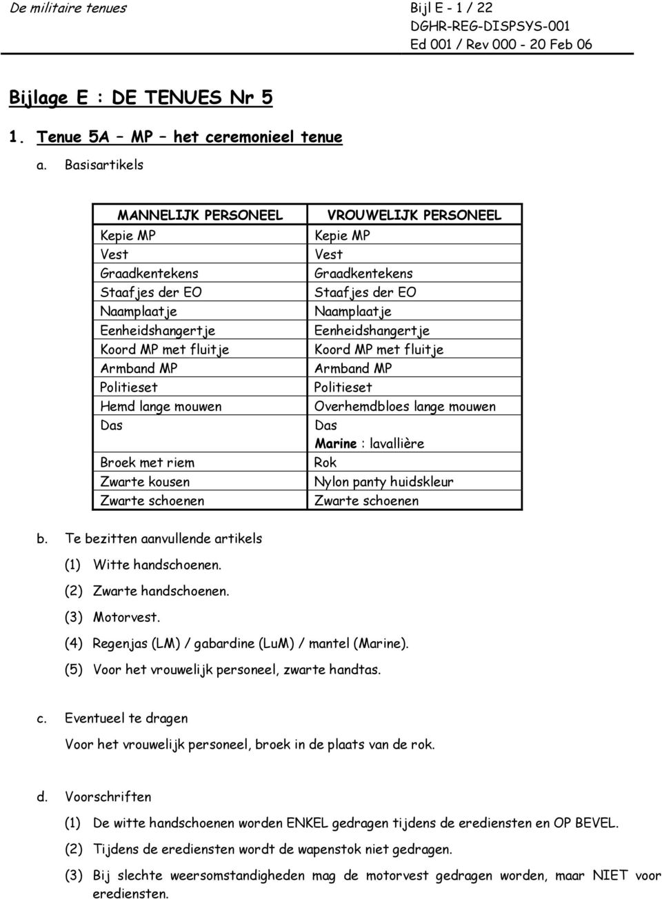 Eenheidshangertje Koord MP met fluitje Armband MP Politieset Overhemdbloes lange mouwen Das Marine : lavallière Rok Nylon panty huidskleur (1). (2) Zwarte handschoenen. (3) Motorvest.