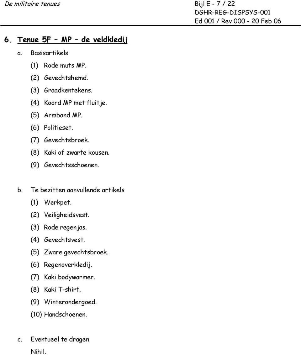 (9) Gevechtsschoenen. (1) Werkpet. (2) Veiligheidsvest. (3) Rode regenjas. (4) Gevechtsvest.