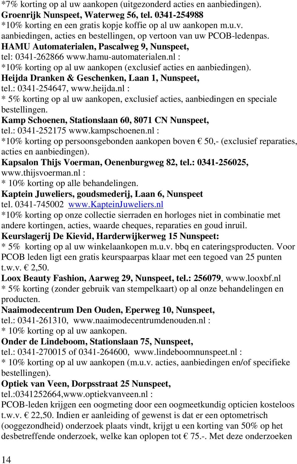 nl : *10% korting op al uw aankopen (exclusief acties en aanbiedingen). Heijda Dranken & Geschenken, Laan 1, Nunspeet, tel.: 0341-254647, www.heijda.