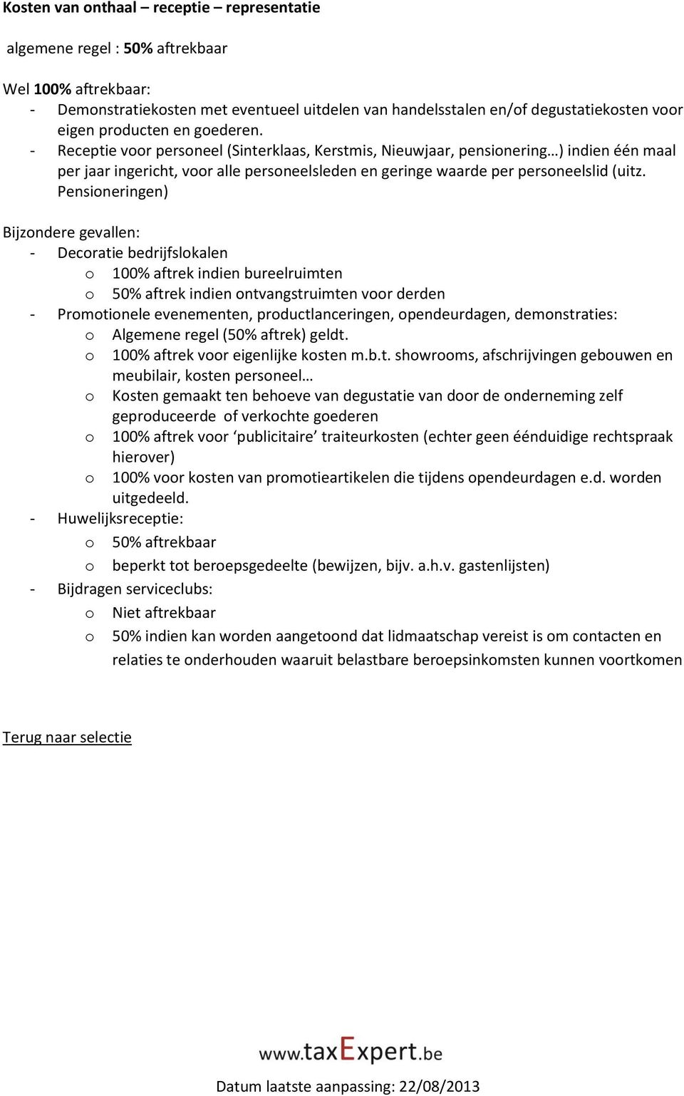 Pensineringen) Bijzndere gevallen: - Decratie bedrijfslkalen 100% aftrek indien bureelruimten 50% aftrek indien ntvangstruimten vr derden - Prmtinele evenementen, prductlanceringen, pendeurdagen,