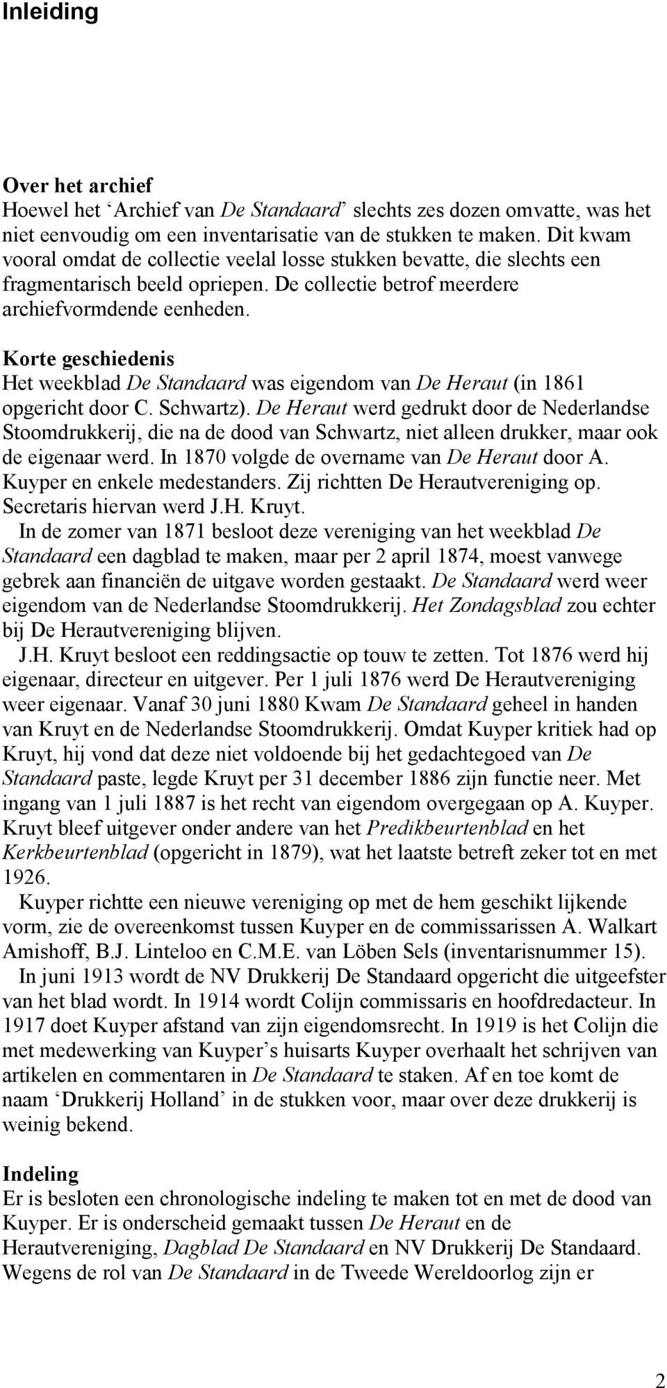 Korte geschiedenis Het weekblad De Standaard was eigendom van De Heraut (in 1861 opgericht door C. Schwartz).