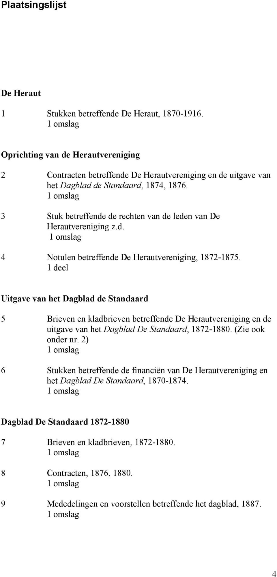 3 Stuk betreffende de rechten van de leden van De Herautvereniging z.d. 4 Notulen betreffende De Herautvereniging, 1872-1875.