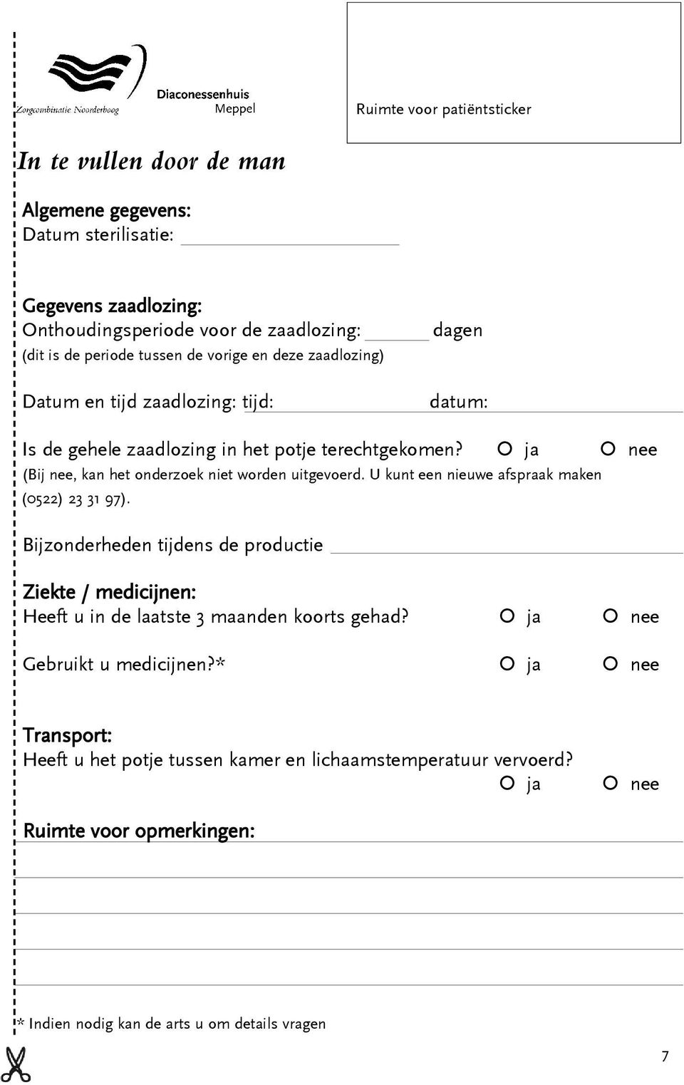 ja nee (Bij nee, kan het onderzoek niet worden uitgevoerd. U kunt een nieuwe afspraak maken (0522) 23 31 97).