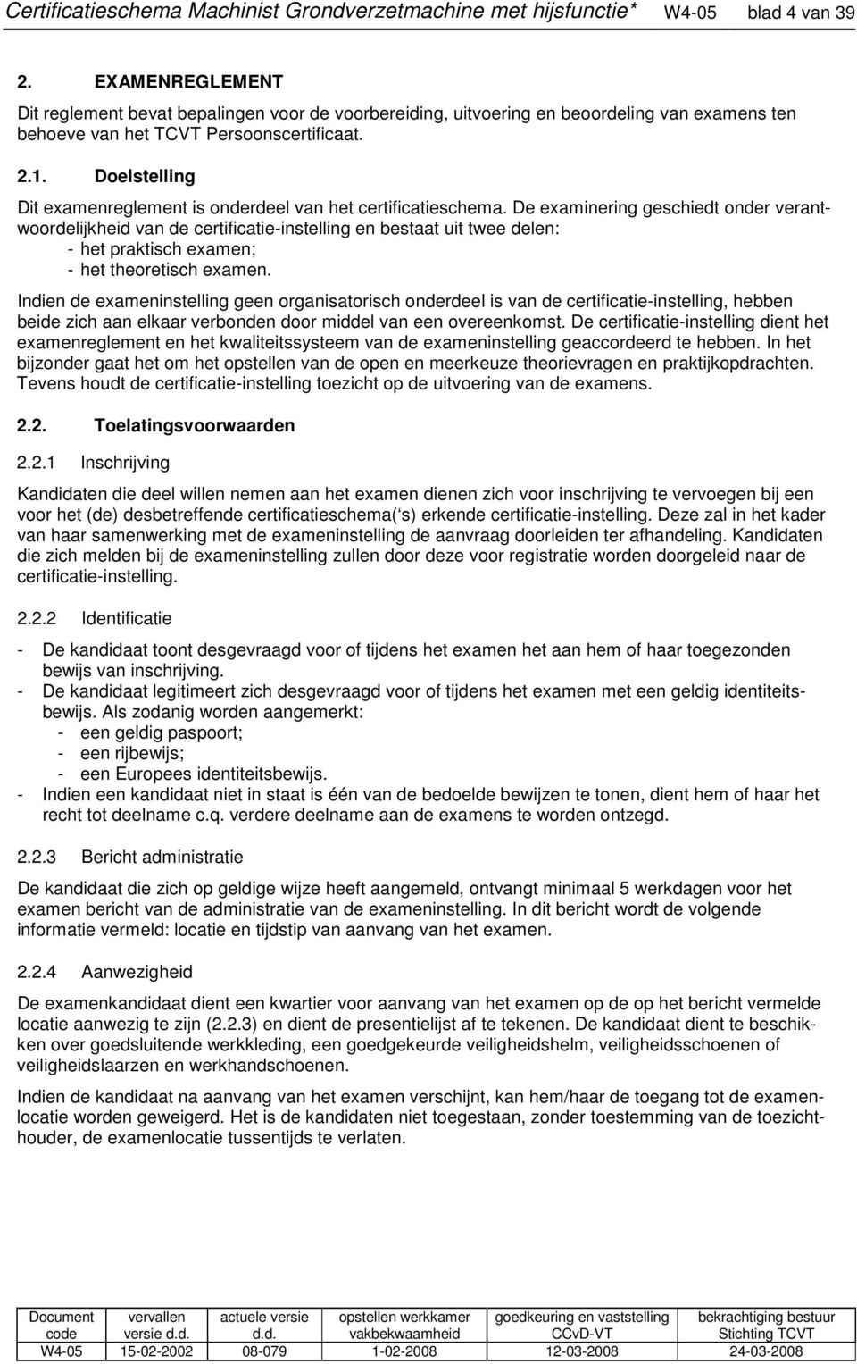 . Doelstelling Dit examenreglement is onderdeel van het certificatieschema.