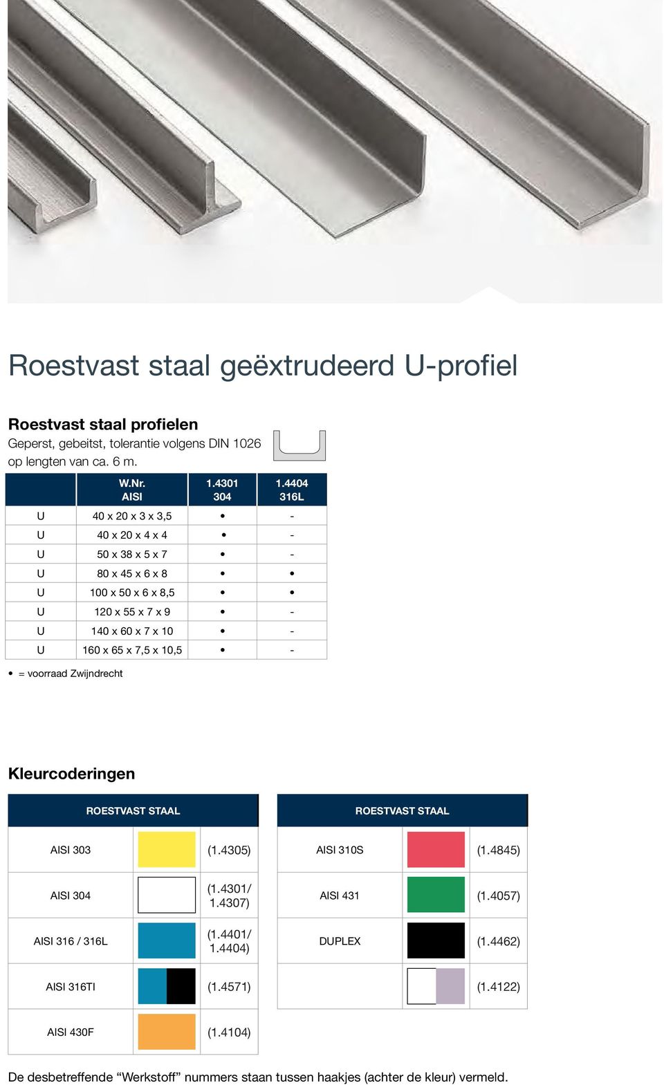 4404 316L U 40 x 20 x 3 x 3,5 - U 40 x 20 x 4 x 4 - U 50 x 38 x 5 x 7 - U 80 x 45 x 6 x 8 U 100 x 50 x 6 x 8,5 U 120 x 55 x 7 x 9 - U 140 x 60 x