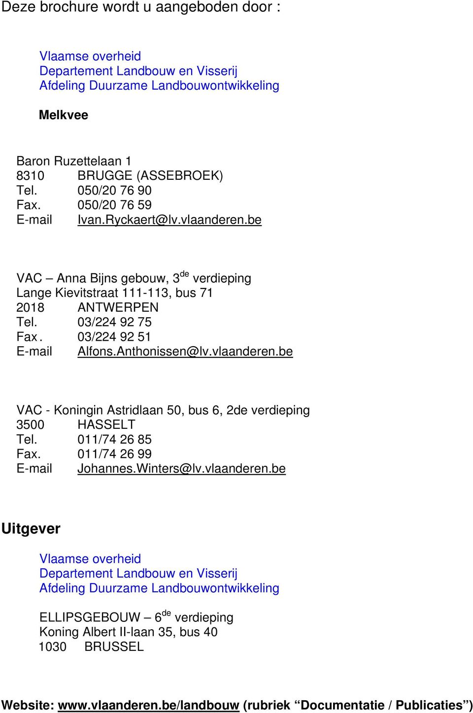 03/224 92 51 E-mail Alfons.Anthonissen@lv.vlaanderen.