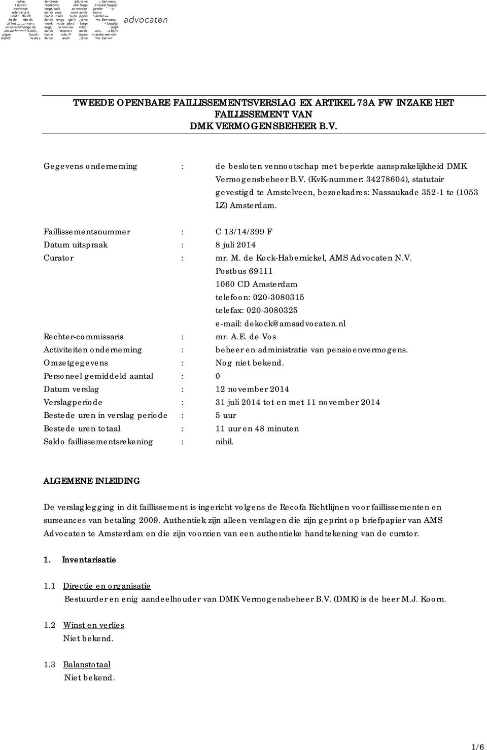 de Kock-Habernickel, AMS Advocaten N.V. Postbus 69111 1060 CD Amsterdam telefoon: 020-3080315 telefax: 020-3080325 e-mail: dekock@amsadvocaten.nl Rechter-commissaris : mr. A.E.