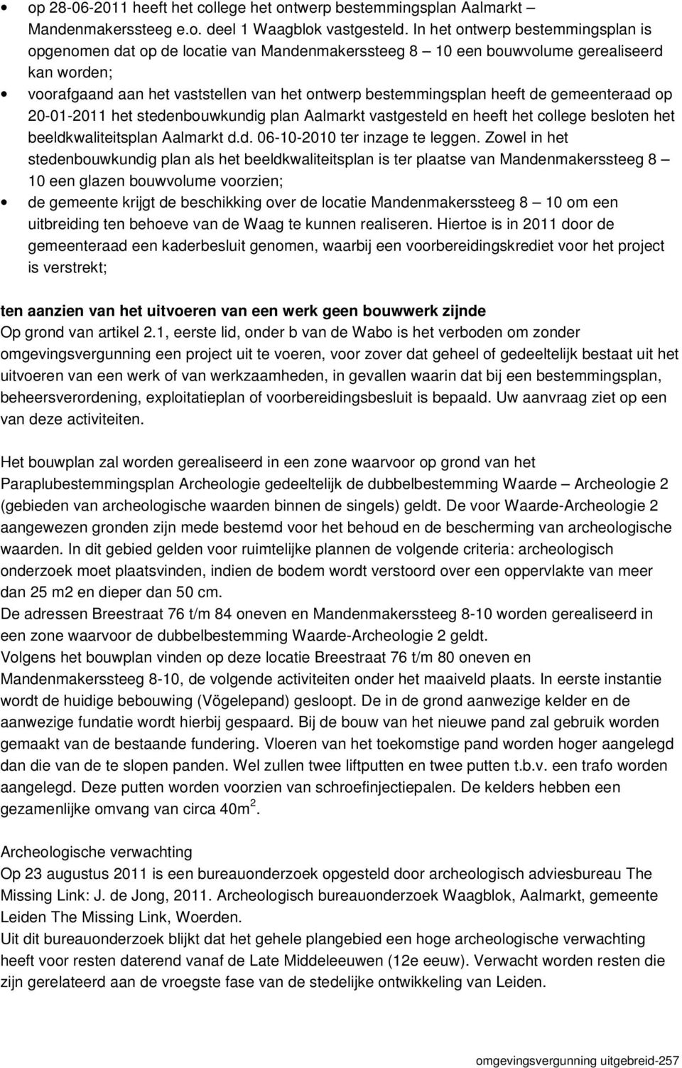 de gemeenteraad op 20-01-2011 het stedenbouwkundig plan Aalmarkt vastgesteld en heeft het college besloten het beeldkwaliteitsplan Aalmarkt d.d. 06-10-2010 ter inzage te leggen.