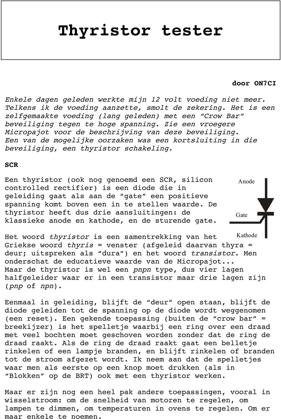 Een van de mogelijke oorzaken was een kortsluiting in die beveiliging, een thyristor schakeling.