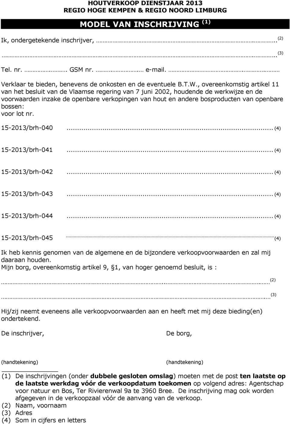 , overeenkomstig artikel 11 van het besluit van de Vlaamse regering van 7 juni 2002, houdende de werkwijze en de voorwaarden inzake de openbare verkopingen van hout en andere bosproducten van