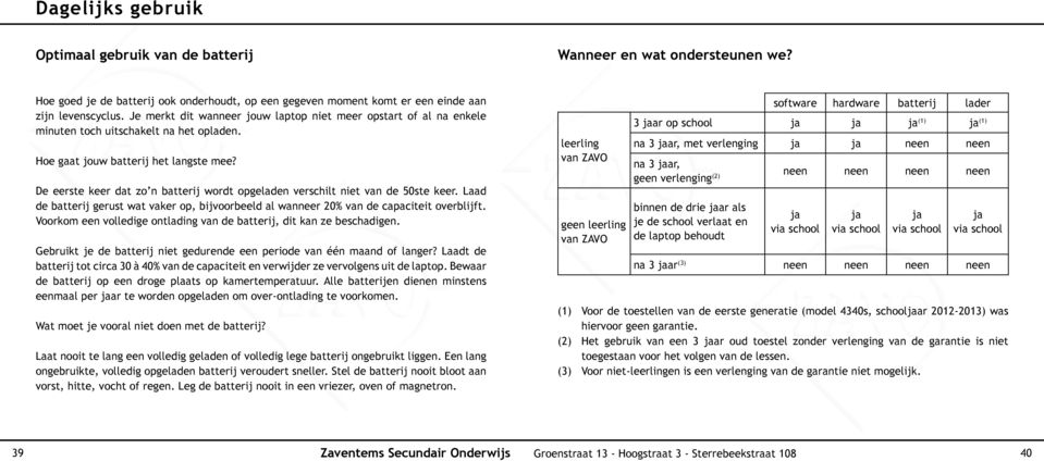 De eerste keer dat zo n batterij wordt opgeladen verschilt niet van de 50ste keer. Laad de batterij gerust wat vaker op, bijvoorbeeld al wanneer 20% van de capaciteit overblijft.