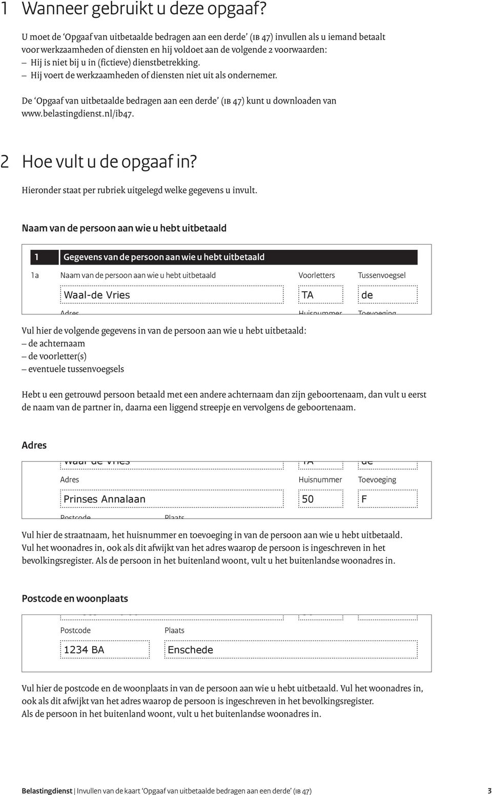 dienstbetrekking. Hij voert de werkzaamheden of diensten niet uit als ondernemer. De Opgaaf uitbetaalde bedragen aan een derde (IB 47) kunt u downloaden www.belastingdienst.nl/ib47.