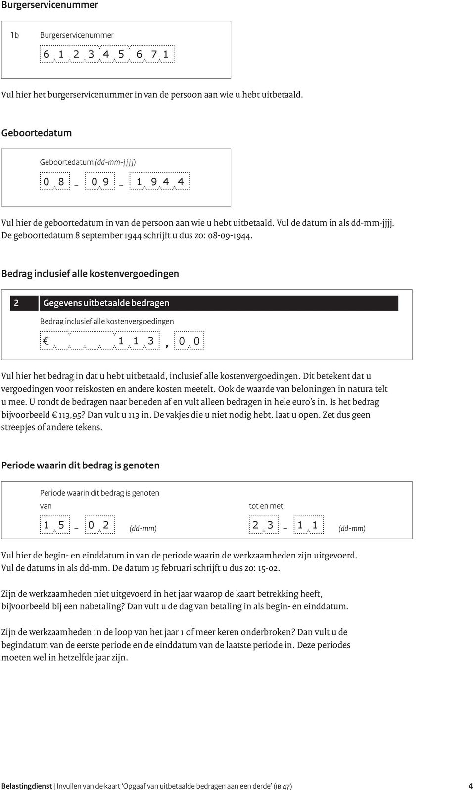 burgerservicenummer 50 uitbetaalde bedragen F Gegevens de persoon in aan de wie persoon u hebt uitbetaald aan wie u hebt uitbetaald.