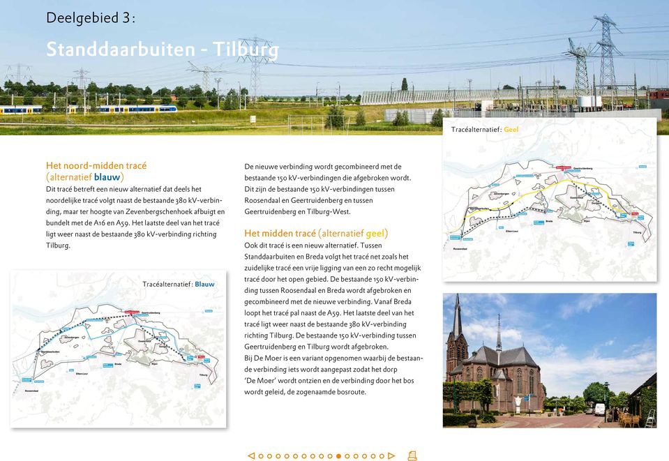 Het laatste deel van het tracé ligt weer naast de bestaande 380 kv-verbinding richting Tilburg.