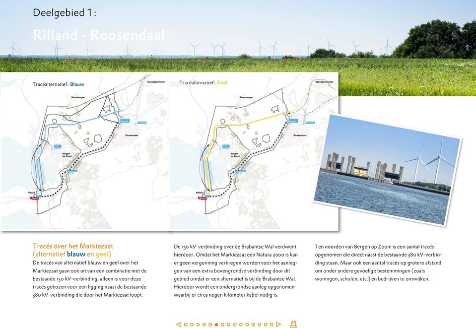 De 150 kv-verbinding over de Brabantse Wal verdwijnt hierdoor.