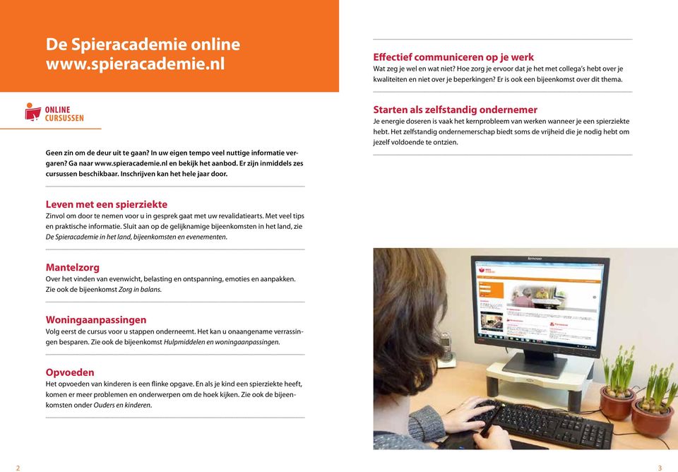 In uw eigen tempo veel nuttige informatie vergaren? Ga naar www.spieracademie.nl en bekijk het aanbod. Er zijn inmiddels zes cursussen beschikbaar. Inschrijven kan het hele jaar door.