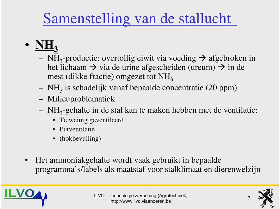 Milieuproblematiek NH 3 -gehalte in de stal kan te maken hebben met de ventilatie: Te weinig geventileerd Putventilatie