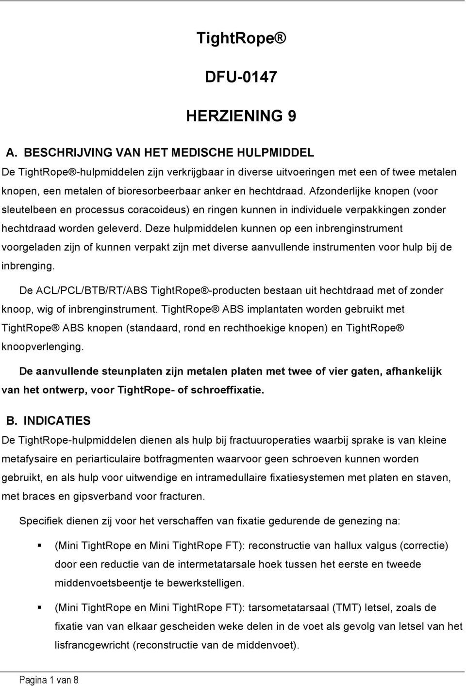 Afzonderlijke knopen (voor sleutelbeen en processus coracoideus) en ringen kunnen in individuele verpakkingen zonder hechtdraad worden geleverd.