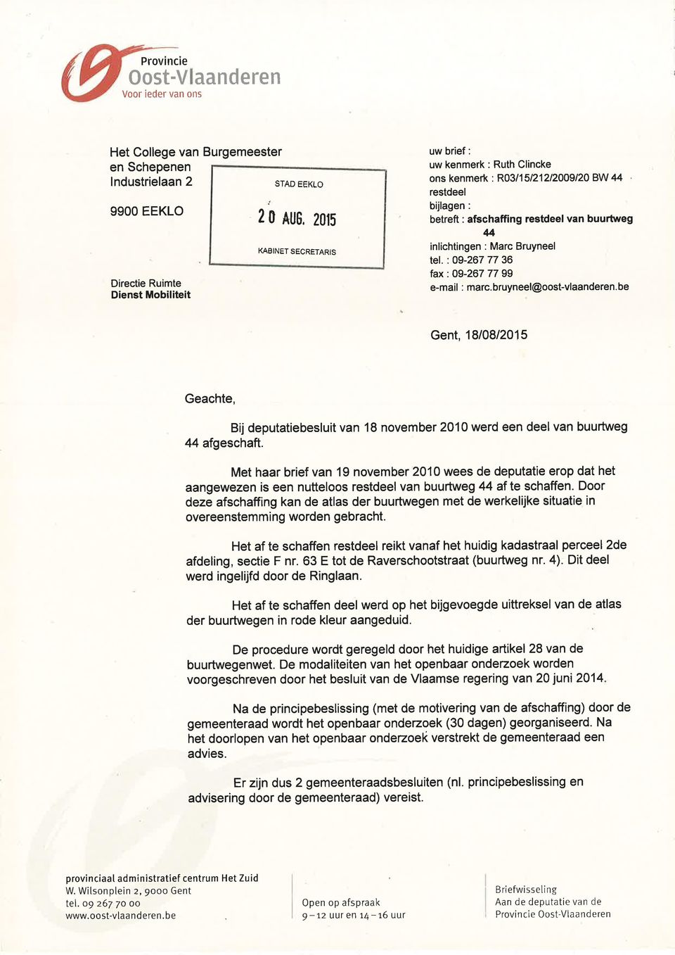 : O9-267 77 36 fax: O9-267 77 99 e-mail : marc.bruyneel@oost-vlaanderen.be Gent, 1810812015 Geachte, Bij deputatiebesluit van 18 november 2010 werd een deelvan buurtweg 44 afgeschaft.