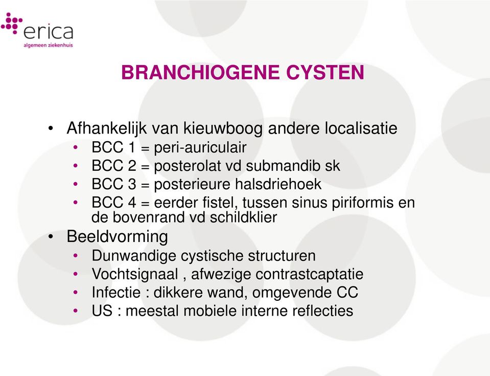 piriformis en de bovenrand vd schildklier Beeldvorming Dunwandige cystische structuren