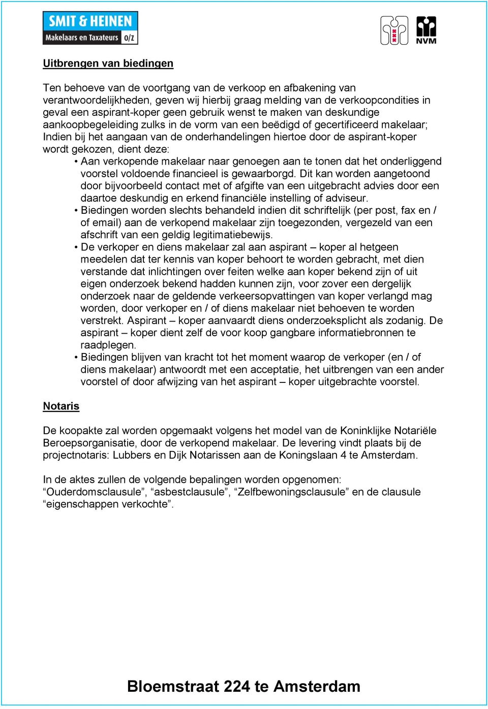 wordt gekozen, dient deze: Aan verkopende makelaar naar genoegen aan te tonen dat het onderliggend voorstel voldoende financieel is gewaarborgd.