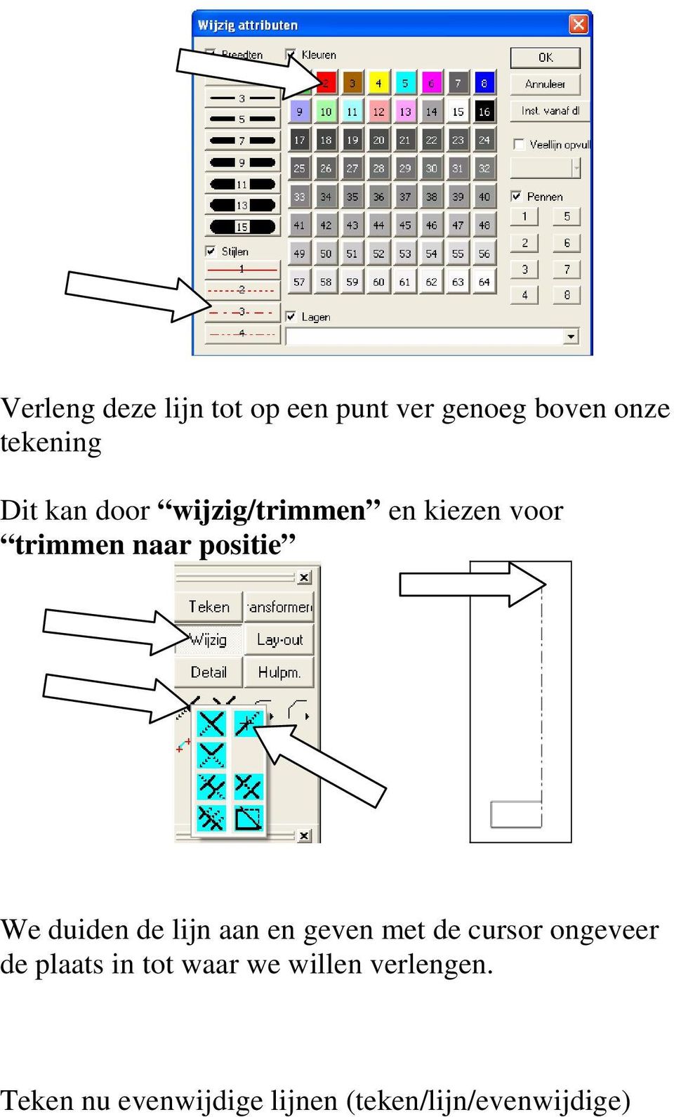 de lijn aan en geven met de cursor ongeveer de plaats in tot waar we