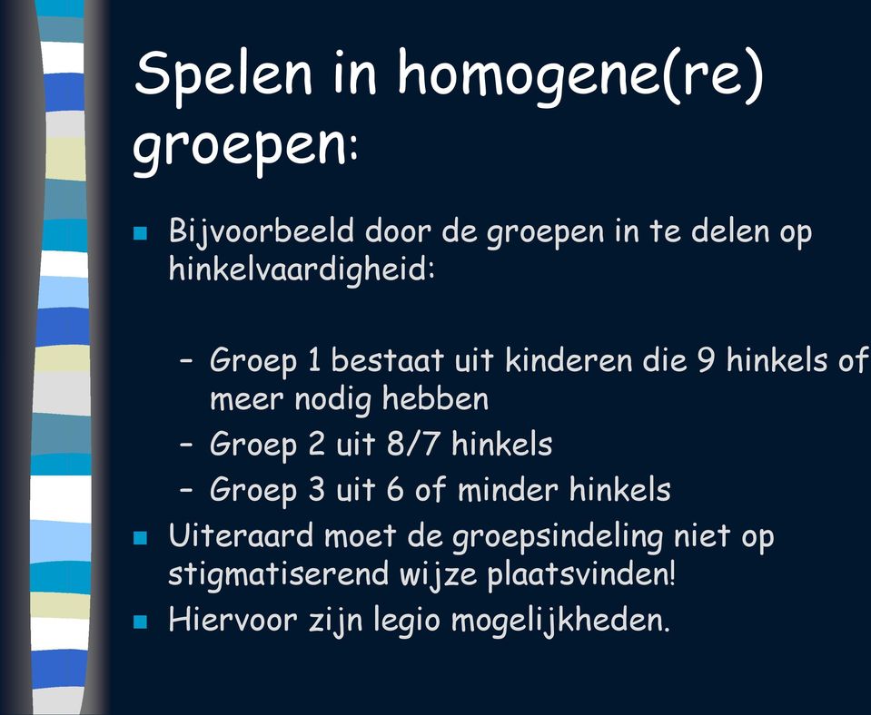 hebben Groep 2 uit 8/7 hinkels Groep 3 uit 6 of minder hinkels Uiteraard moet de