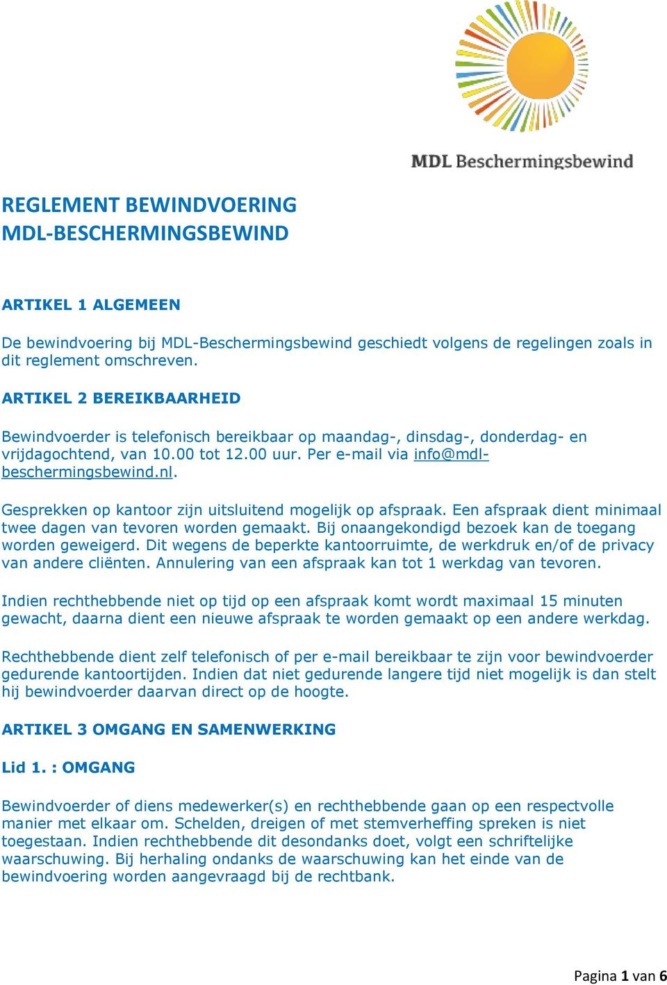 Gesprekken op kantoor zijn uitsluitend mogelijk op afspraak. Een afspraak dient minimaal twee dagen van tevoren worden gemaakt. Bij onaangekondigd bezoek kan de toegang worden geweigerd.